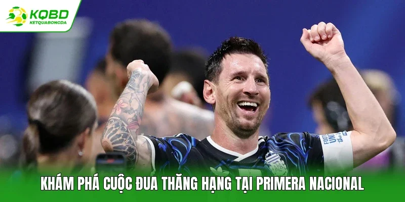 Khám phá cuộc đua thăng hạng tại Primera Nacional