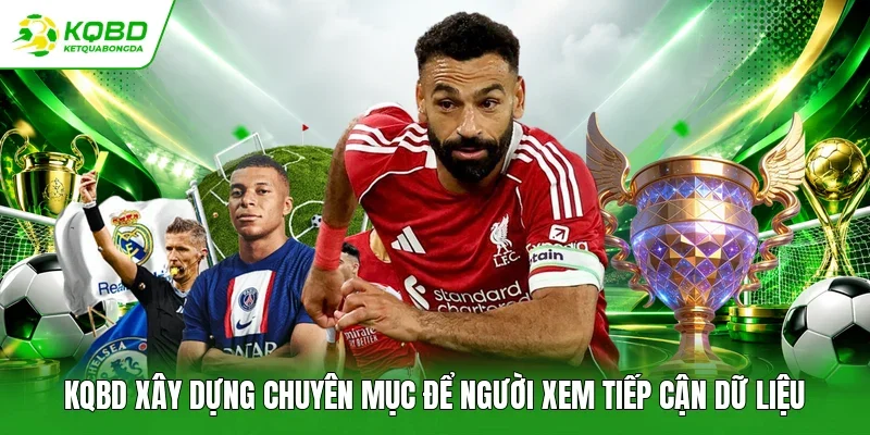 KQBD xây dựng chuyên mục để người xem tiếp cận dữ liệu